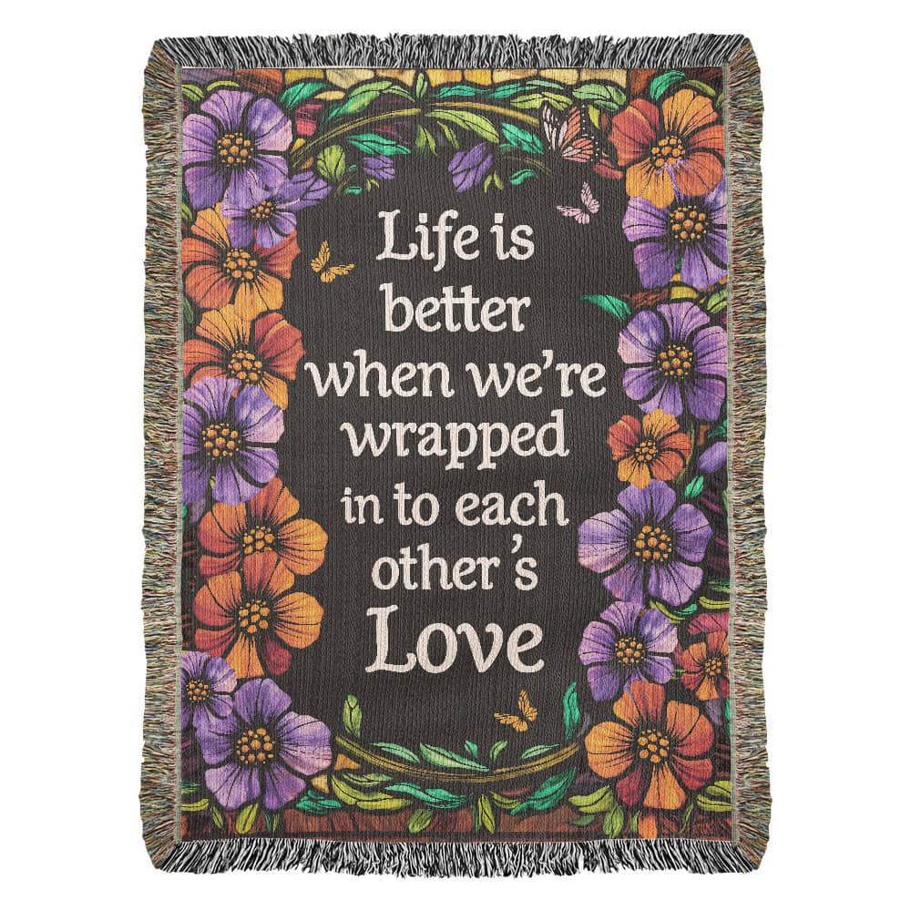 Life is Better When We're Wrapped Into Each Other's Love Woven Blanket