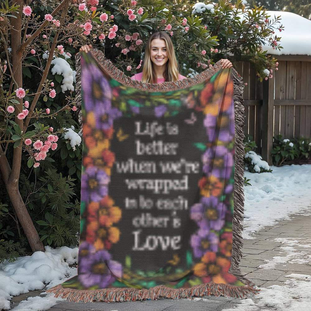 Life is Better When We're Wrapped Into Each Other's Love Woven Blanket